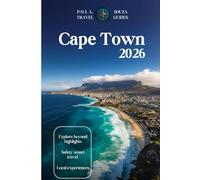 CAPE TOWN TRAVEL GUIDE 2026: Insider Itineraries, Safety Tips, Seasonal Planning, Local Experiences, Day Trips