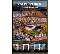 CAPE TOWN TRAVEL GUIDE 2026: Mountains, Oceans, and Culture - Discover the Heart of South Africa’s Most Beautiful City (Destination Insights travel guide)