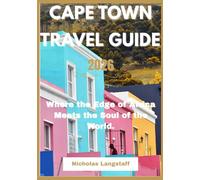 cape town travel guide 2026: Where the Ocean Whispers Freedom and the Mountains Guard the Soul.