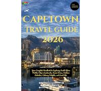 Cape Town Travel Guide 2026: Your Complete Handbook to Exploring South Africa Mother City's Landmarks, Scenic Drives, Outdoor Activities, Culinary Delights, and Local Life.