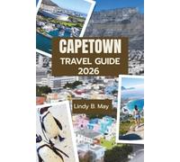 CAPE TOWN Travel Guide 2026: Your Essential Guide to Cape Town’s Beauty, Culture, Cuisine, and Hidden Wonders