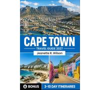 Cape Town Travel Guide 2027: Insider Tips, Hidden Gems, Local Culture, Winelands, Beaches, Table Mountain, Johannesburg, Durban, Safari Adventures, Maps & Itineraries