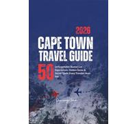 Cape Town Travel Guide: 50 Unforgettable Bucket List Experiences, Hidden Gems & Secret Spots Every Traveler Must See. A Local's Insider Guide with Expert Tips (South Africa)