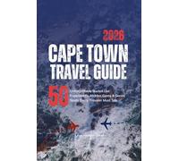 Cape Town Travel Guide: 50 Unforgettable Bucket List Experiences, Hidden Gems & Secret Spots Every Traveler Must See. A Local's Insider Guide with Expert Tips (South Africa)