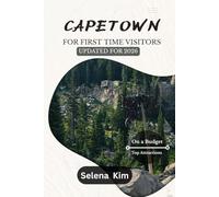 CAPE TOWN TRAVEL GUIDE A FIRST-TIME VISITOR’S TRAVEL GUIDE UPDATED FOR 2026: Affordable Adventures, Budget Travel Tips, Cheap Hotels, Local Food, First-Time Visitor Advices, Safety Tips & More