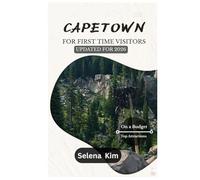 CAPE TOWN TRAVEL GUIDE A FIRST-TIME VISITOR’S TRAVEL GUIDE UPDATED FOR 2026: Affordable Adventures, Budget Travel Tips, Cheap Hotels, Local Food, First-Time Visitor Advices, Safety Tips & More