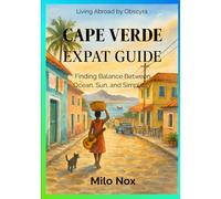 Cape Verde Expat Guide: Finding Balance Between Ocean, Sun, and Simplicity: 69 (Living Abroad by Obscyra)