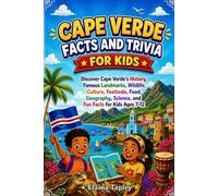 Cape Verde Facts and Trivia for Kids: Discover Cape Verde's History, Famous Landmarks, Wildlife, Culture, Festivals, Food, Geography, Science, and Fun Facts for Kids Ages 7-12