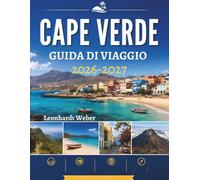 CAPE VERDE GUIDA DI VIAGGIO 2026-2027: Scopri spiagge nascoste, paesaggi vulcanici, villaggi costieri, avventure all’aria aperta, cucina autentica e ... pianificare il tuo itinerario senza stress.