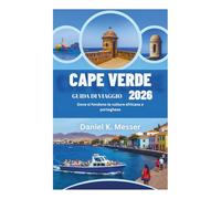 CAPE VERDE GUIDA DI VIAGGIO 2026: Dove si fondono le culture africana e portoghese