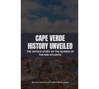 Cape Verde History Unveiled: The Untold Story of the Islands of the Mid-Atlantic