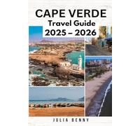 CAPE VERDE Travel Guide 2025-2026: Explore the Magic of Cape Verde’s Islands, Culture, and Cuisine
