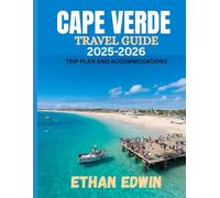 CAPE VERDE TRAVEL GUIDE 2025-2026: The Best Time to Visit, Top Places to Explore, and Everything You Need to Know Before You Go
