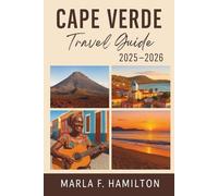 Cape Verde Travel Guide 2025-2026: Your Ultimate Companion to Discover Top Attractions, Island Adventures, and Natural Wonders of West Africa