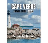 CAPE VERDE TRAVEL GUIDE 2025: Your Complete Journey to Hidden Gems, Must-See Destinations, and Authentic Local Experiences