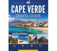 CAPE VERDE TRAVEL GUIDE 2026-2027: Discover Hidden Beaches, Volcanic Landscapes, Coastal Villages, Outdoor Adventures, Authentic Cuisine, and Stress-Free Itinerary Planning.