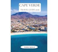 CAPE VERDE TRAVEL GUIDE 2026: A Complete Guide to Island Hopping, Stunning Beaches, Local Culture, Adventure Activities, Accommodation and Travel Tips