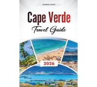 CAPE VERDE TRAVEL GUIDE 2026: Discover Hidden Gems, Historic Landmarks, Travel Tips, and Unforgettable Vacation Experiences
