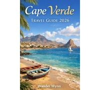 Cape Verde Travel Guide 2026: Island Life, Creole Culture, Stunning Beaches and Unforgettable Adventures