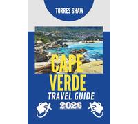CAPE VERDE TRAVEL GUIDE 2026: Islands of Sun, Rhythm and Hidden Wonder