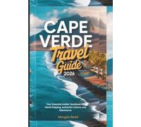 Cape Verde Travel Guide 2026: Your Essential Insider Handbook for Island Hopping, Authentic Culture, and Adventures (The Global Insider’s Odyssey)