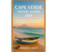 CAPE VERDE TRAVEL GUIDE 2026: Your Gateway to Beaches, Culture & Hidden Paradise Adventures