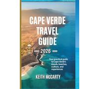 Cape Verde Travel Guide 2026: Your Practical Guide to Cape Verde’s Islands, Beaches, Culture, and Experiences (The Practical Traveler’s Guide Series)