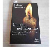 Capecelatro Giuliano - Sole Nel Labirinto. Storia E Leggen