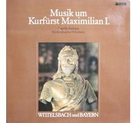 Capella Antiqua München - Wittelsbach und Bayern: Musik um Kurfürst Maximilian I. [Vinyl LP] [Schallplatte]