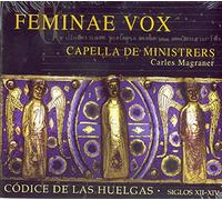 Capella De Ministrers Infante; Marta Magraner; Carles - Feminae Vox: Codice De Las Huelgas (Siglos XII-XIV) ; Capella De Ministrers - Magraner