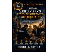 CAPELLANÍA ANTE REYES, GOBERNANTES Y AUTORIDADES: Preparados para servir, interceder y representar a Cristo en las altas esferas de poder (DIPLOMADO INTERNACIONAL EN CAPELLANÍA CRISTIANA)