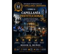 CAPELLANÍA INSTITUCIONAL: El capellán al servicio de empresas, organizaciones, instituciones públicas y fuerzas de seguridad (DIPLOMADO INTERNACIONAL EN CAPELLANÍA CRISTIANA)