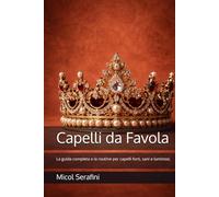 Capelli da Favola: La guida completa e la routine per capelli forti, sani e luminosi. (Capelli da Sogno)
