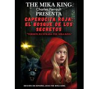 Caperucita Roja: El Bosque de los Secretos Charles Perrault "versión ilustrada THE MIKA KING": Caperucita Roja: El Bosque de los Secretos Charles Perrault "versión ilustrada THE MIKA KING" Español