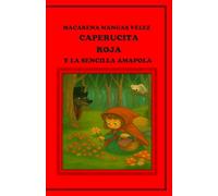 CAPERUCITA ROJA Y LA SENCILLA AMAPOLA (OBRAS DE TEATRO INFANTILES PARA REPRESENTAR EN EL ESCENARIO Y EN EL HOGAR)