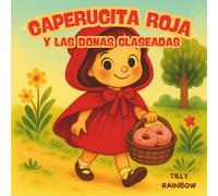 Caperucita Roja y las Donas Glaseadas: Un cuento dulce y divertido con Caperucita Roja, su canasta mágica y una granja encantada (Letras, Magia y Diversión)