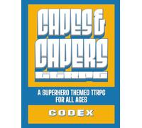 Capes & Capers Codex: A Superhero Tabletop RPG