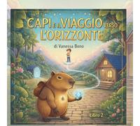 Capi e il viaggio verso l'orizzonte: storia illustrata, su emozioni, amicizia, crescita e cambiamenti (Capi e le grandi emozioni)