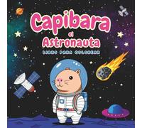 CAPIBARA el Astronauta, Libro para Colorear: 50 adorables dibujos. Cuaderno relajante, divertido, educativo y fácil para pintar. Ideal como regalo a ... de edad a partir de 2 años (Coloring Books)