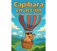 Capibara en Acción: Un Libro de Colorear Aventurero y Divertido: 40 ilustraciones únicas de una adorable Capibara explorando profesiones, viajes, naturaleza y actividades para colorear y soñar.