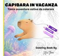 CAPIBARA IN VACANZA: Tante avventure estive da colorare (LIBRI DA COLORARE BY AVA FREE)