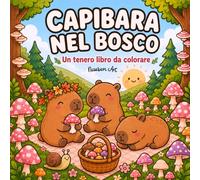 Capibara nel bosco: Un tenero libro da colorare: Album per adulti e ragazzi: Disegni facili e kawaii antistress da colorare per rilassarsi