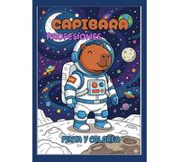 CAPIBARA PROFESIONES: Descubre divertidos oficios con el capibara más simpático. Dibujos grandes y fáciles para fomentar la creatividad y el aprendizaje.