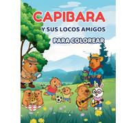 Capibara y sus Amigos para Colorear: Libro de colorear para niños y adultos con 50 ilustraciones originales y tiernas: Actividad creativa y relajante ... y tiempo de calidad lejos de las pantallas