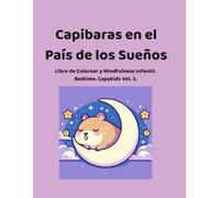 Capibaras en el País de los Sueños: Libro de Colorear para Niños: Cuentos de Relajación Bilingües (Español-Inglés) y Afirmaciones de Mindfulness para ... Vol. 3) (CapyKids: Mindfulness y Emociones.)