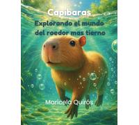 Capibaras: Explorando el Mundo del Roedor Más Tierno.