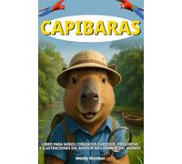 Capibaras: libro para niños con datos curiosos, preguntas e ilustraciones del roedor más grande del mundo