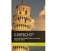 Capichi?: Seis lecciones para entender el italiano y los 80 falsos amigos más comunes.