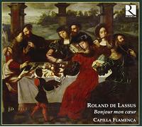 Capilla Flamenca - Roland de Lassus: Bonjour mon coeur - Madrigale, Lieder und Chansons