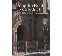 Capilla Real y Catedral de Granada.